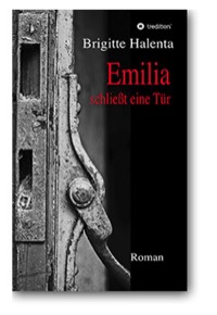 Brigitte Halenta - Emilia schließt eine Tür, Roman 2017